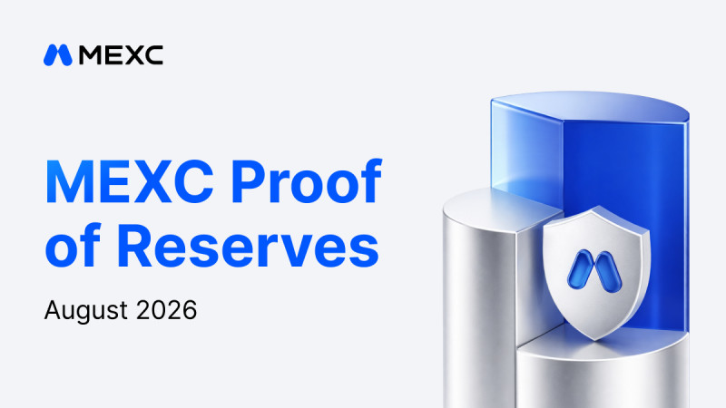 MEXC's August 2026 Proof of Reserves Confirms User Assets Fully Backed as Reserve Ratios Remain Above 100%